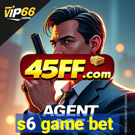 s6 game bet